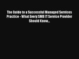 The Guide to a Successful Managed Services Practice - What Every SMB IT Service Provider Should