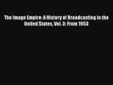 The Image Empire: A History of Broadcasting in the United States Vol. 3: From 1953