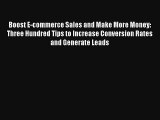 Boost E-commerce Sales and Make More Money: Three Hundred Tips to Increase Conversion Rates