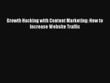 Growth Hacking with Content Marketing: How to Increase Website Traffic FREE DOWNLOAD BOOK