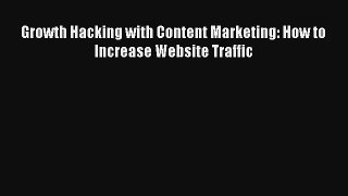 Growth Hacking with Content Marketing: How to Increase Website Traffic FREE DOWNLOAD BOOK