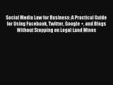 Social Media Law for Business: A Practical Guide for Using Facebook Twitter Google   and Blogs