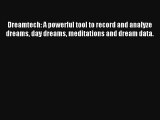 Dreamtech: A powerful tool to record and analyze dreams day dreams meditations and dream data.