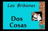 Los Bribones:  Dos Cosas.
