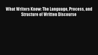 What Writers Know: The Language Process and Structure of Written Discourse# Free