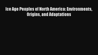 Ice Age Peoples of North America: Environments Origins and Adaptations# Download