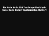 The Social Media MBA: Your Competitive Edge in Social Media Strategy Development and Delivery