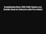 Scandinavian Glass 1930-2000: Smoke & Ice (Schiffer Book for Collectors with Price Guide)#