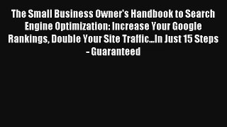 The Small Business Owner's Handbook to Search Engine Optimization: Increase Your Google Rankings