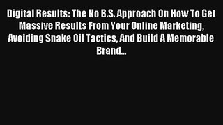 Digital Results: The No B.S. Approach On How To Get Massive Results From Your Online Marketing