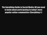 The Everything Guide to Social Media: All you need to know about participating in today's most