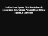 Staffordshire Figures 1780-1840 Volume 2: Equestrians Entertainers Personalities Biblical Figures