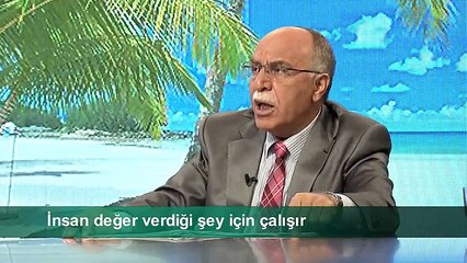 İNSAN DEĞER VERDİĞİ ŞEY İÇİN ÇALIŞIR