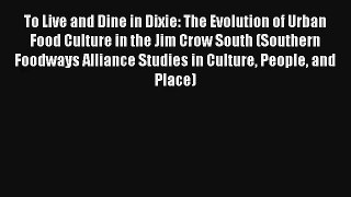 To Live and Dine in Dixie: The Evolution of Urban Food Culture in the Jim Crow South (Southern