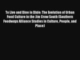 To Live and Dine in Dixie: The Evolution of Urban Food Culture in the Jim Crow South (Southern