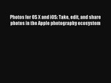 Photos for OS X and iOS: Take edit and share photos in the Apple photography ecosystem FREE