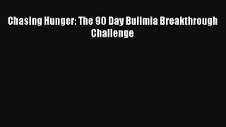 Chasing Hunger: The 90 Day Bulimia Breakthrough Challenge Book Download Free