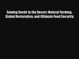 Sowing Seeds in the Desert: Natural Farming Global Restoration and Ultimate Food Security Free