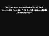Read The Practicum Companion for Social Work: Integrating Class and Field Work Books a la Carte