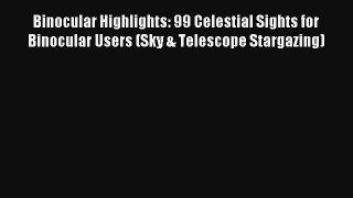 Binocular Highlights: 99 Celestial Sights for Binocular Users (Sky & Telescope Stargazing)