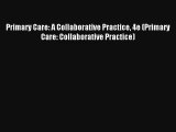 Read Primary Care: A Collaborative Practice 4e (Primary Care: Collaborative Practice) Book