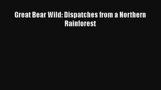Great Bear Wild: Dispatches from a Northern Rainforest