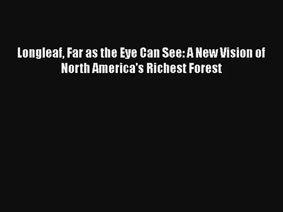 Longleaf Far as the Eye Can See: A New Vision of North America's Richest Forest