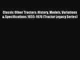 Classic Oliver Tractors: History Models Variations & Specifications 1855-1976 (Tractor Legacy