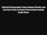 Tabletop Photography: Using Compact Flashes and Low-Cost Tricks to Create Professional-Looking