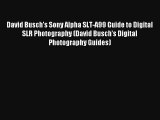 David Busch's Sony Alpha SLT-A99 Guide to Digital SLR Photography (David Busch's Digital Photography