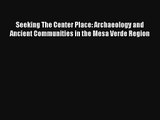 Seeking The Center Place: Archaeology and Ancient Communities in the Mesa Verde Region Free