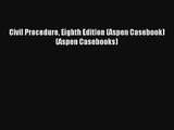 Civil Procedure Eighth Edition (Aspen Casebook) (Aspen Casebooks) Read Download Free