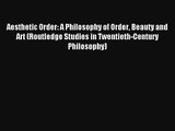 Aesthetic Order: A Philosophy of Order Beauty and Art (Routledge Studies in Twentieth-Century