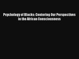 Psychology of Blacks: Centering Our Perspectives in the African Consciousness Download Free