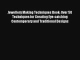 Jewellery Making Techniques Book: Over 50 Techniques for Creating Eye-catching Contemporary