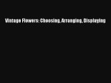 Vintage Flowers: Choosing Arranging Displaying Download Free