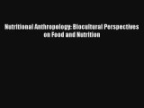Nutritional Anthropology: Biocultural Perspectives on Food and Nutrition Read Online Free
