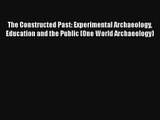 The Constructed Past: Experimental Archaeology Education and the Public (One World Archaeology)