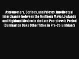 Astronomers Scribes and Priests: Intellectual Interchange between the Northern Maya Lowlands