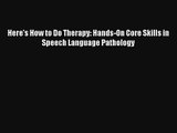 Read Here's How to Do Therapy: Hands-On Core Skills in Speech Language Pathology PDF Online