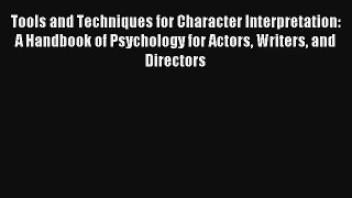 Read Tools and Techniques for Character Interpretation: A Handbook of Psychology for Actors