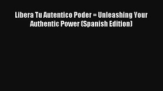 Read Libera Tu Autentico Poder = Unleashing Your Authentic Power (Spanish Edition) Ebook Download
