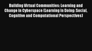 Read Building Virtual Communities: Learning and Change in Cyberspace (Learning in Doing: Social