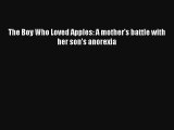 The Boy Who Loved Apples: A mother's battle with her son's anorexia Book Download Free