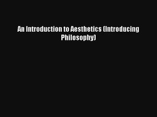 An Introduction to Aesthetics (Introducing Philosophy) Download Free