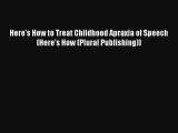 Read Here's How to Treat Childhood Apraxia of Speech (Here's How (Plural Publishing)) PDF Free