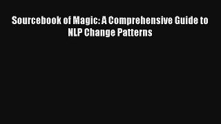 Read Sourcebook of Magic: A Comprehensive Guide to NLP Change Patterns PDF Free