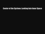Read Center of the Cyclone: Looking into Inner Space Ebook Free