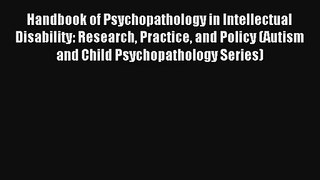 Read Handbook of Psychopathology in Intellectual Disability: Research Practice and Policy (Autism