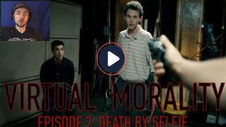 DEATH BY SELFIE   Virtual Morality Episode 2